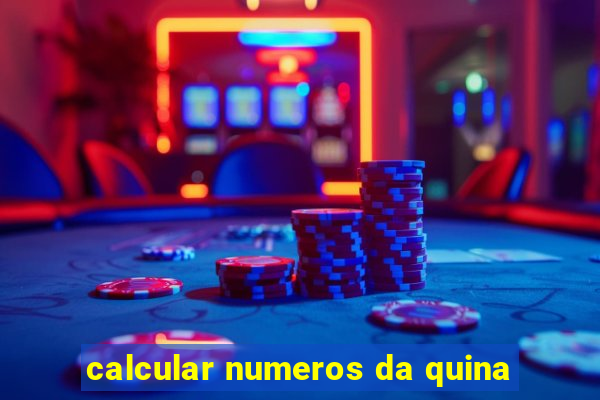 calcular numeros da quina