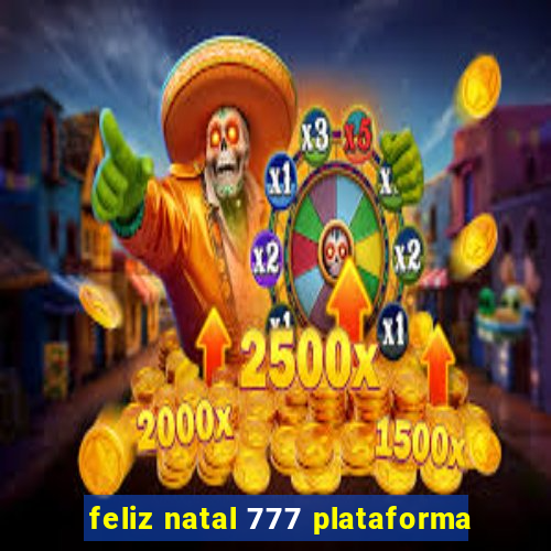 feliz natal 777 plataforma