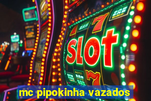 mc pipokinha vazados
