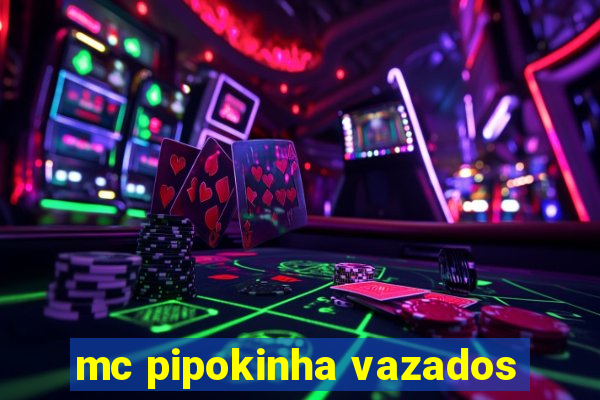 mc pipokinha vazados