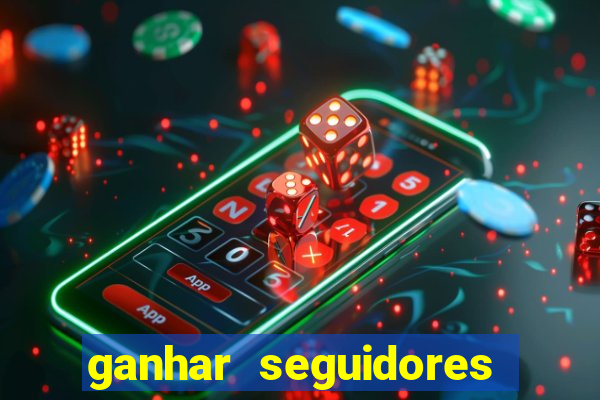 ganhar seguidores instagram gratis
