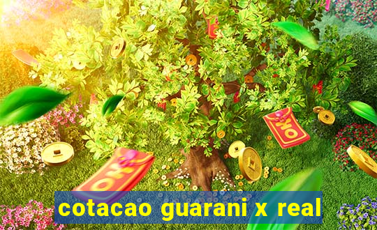 cotacao guarani x real