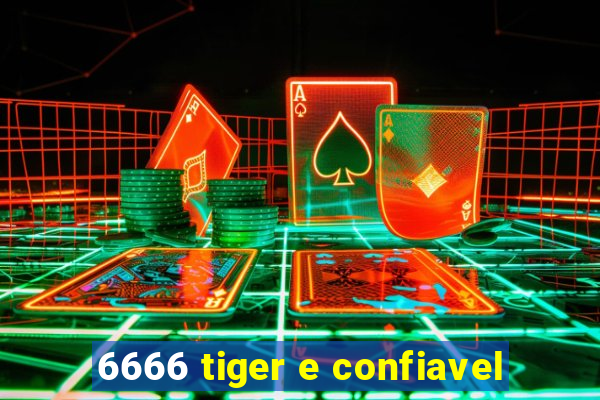 6666 tiger e confiavel