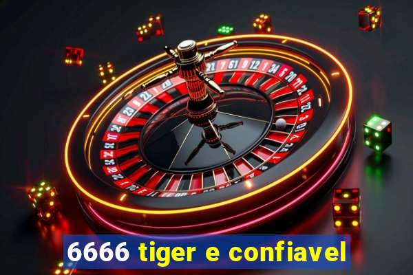 6666 tiger e confiavel