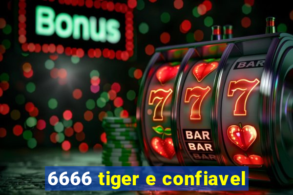 6666 tiger e confiavel