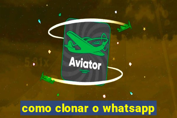 como clonar o whatsapp