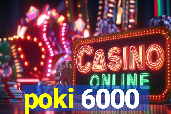 poki 6000