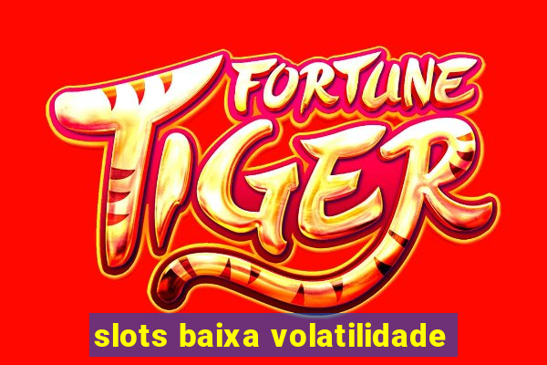 slots baixa volatilidade