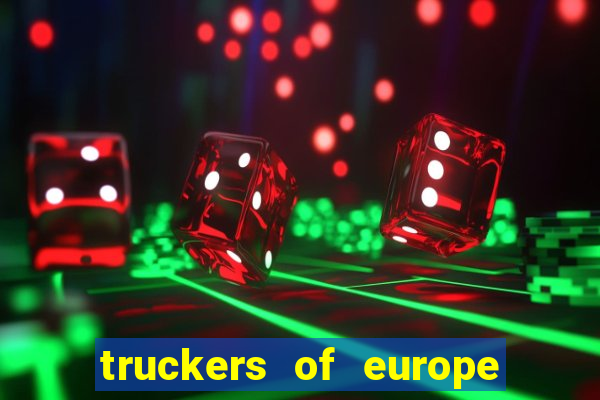 truckers of europe 3 dinheiro infinito