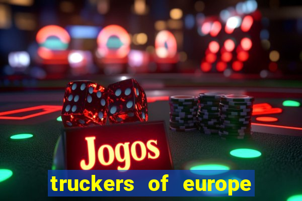 truckers of europe 3 dinheiro infinito