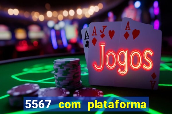5567 com plataforma de jogos