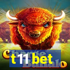 t11 bet
