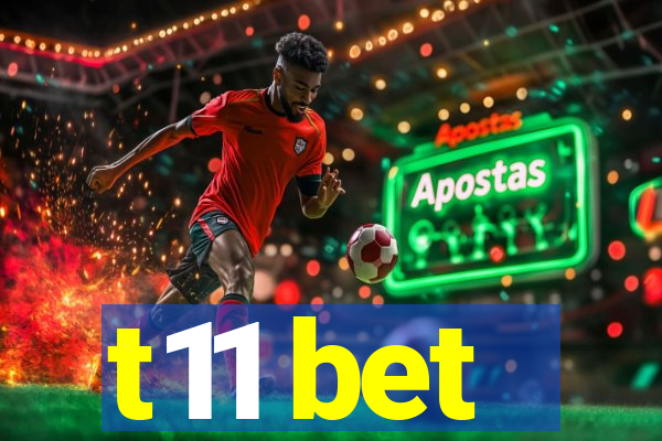 t11 bet