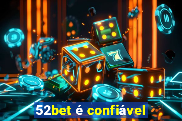 52bet é confiável