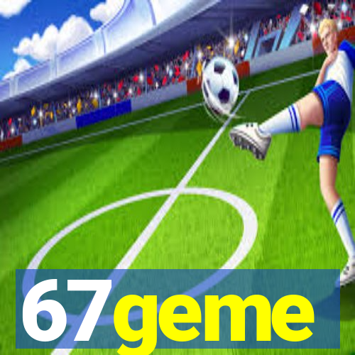 67geme