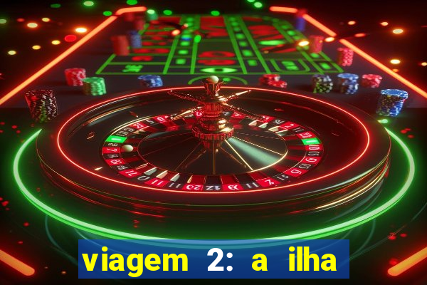 viagem 2: a ilha misteriosa filme completo dublado superflix