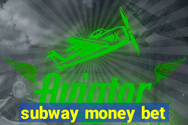 subway money bet