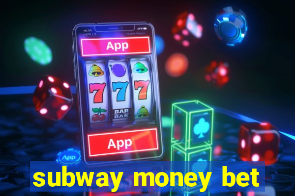 subway money bet