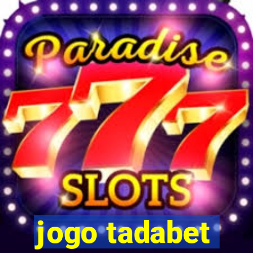 jogo tadabet