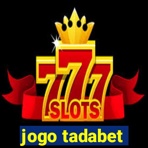 jogo tadabet