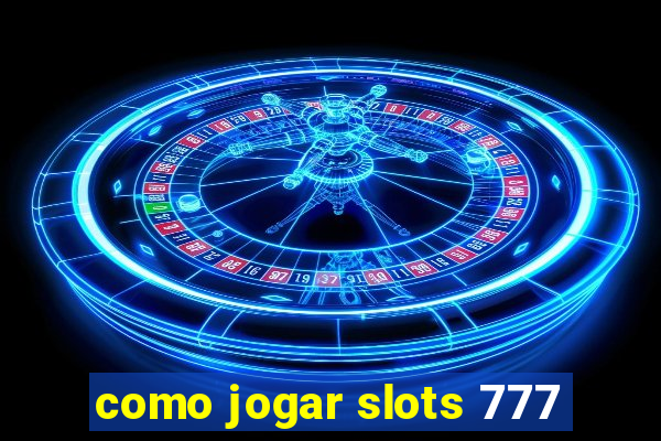 como jogar slots 777