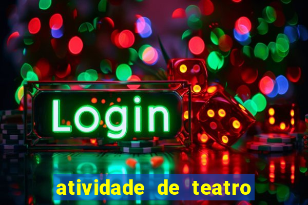 atividade de teatro 3 ano atividade de arte teatro 3