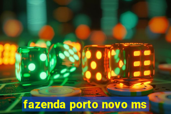 fazenda porto novo ms
