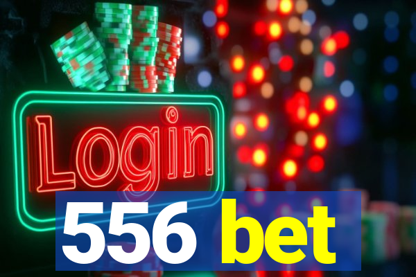 556 bet