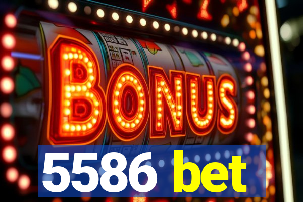 5586 bet