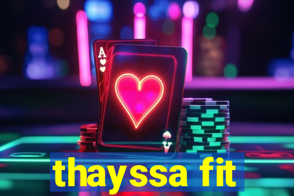 thayssa fit