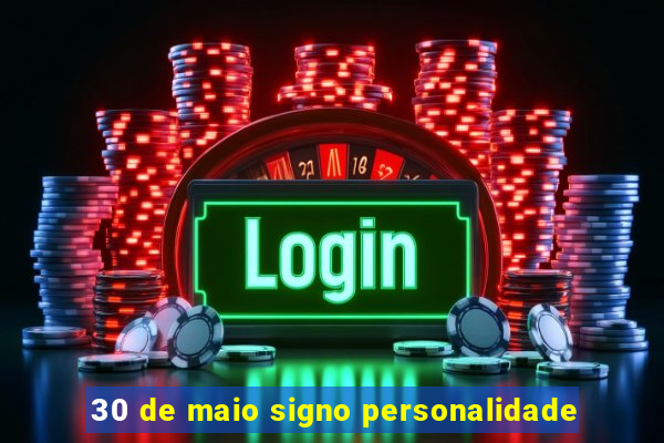 30 de maio signo personalidade