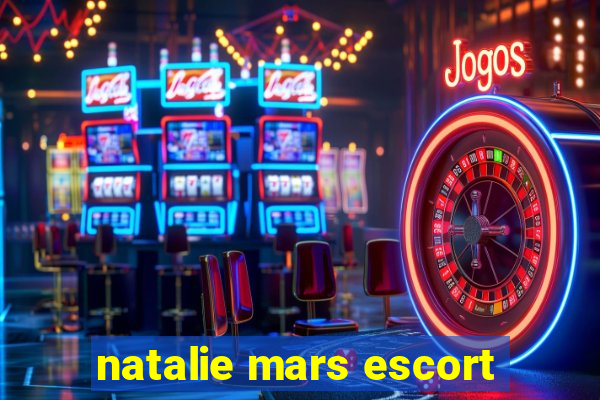 natalie mars escort