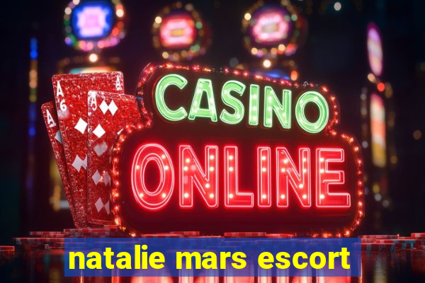 natalie mars escort