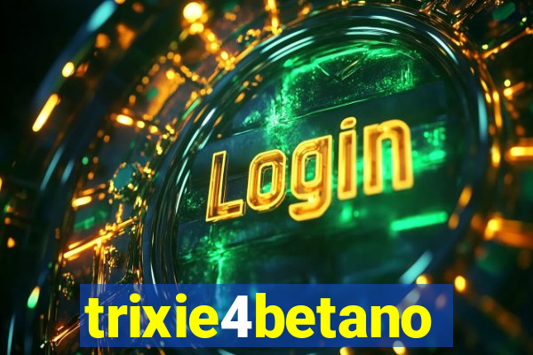 trixie4betano