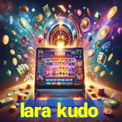 lara kudo