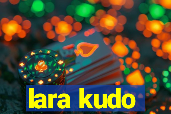lara kudo