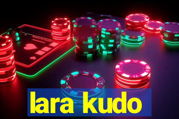 lara kudo