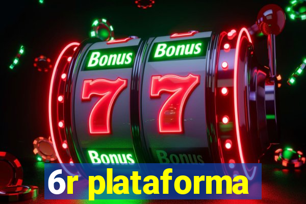 6r plataforma