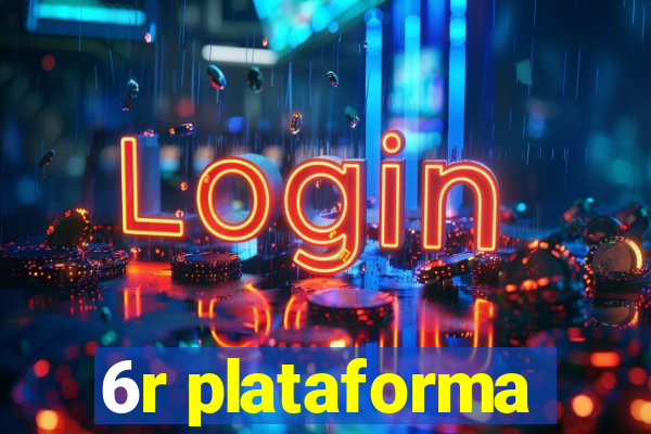 6r plataforma