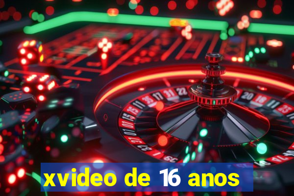 xvideo de 16 anos