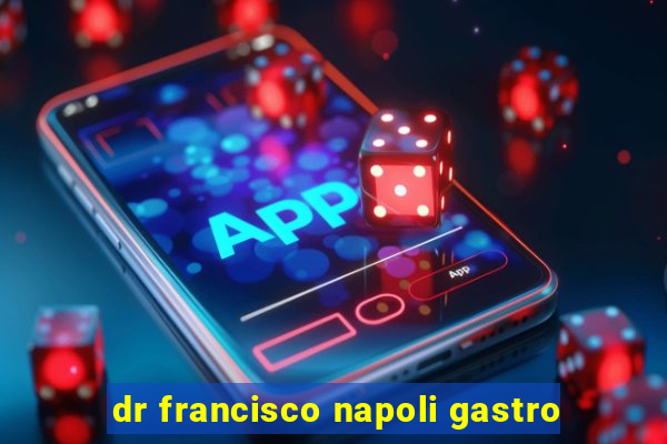 dr francisco napoli gastro
