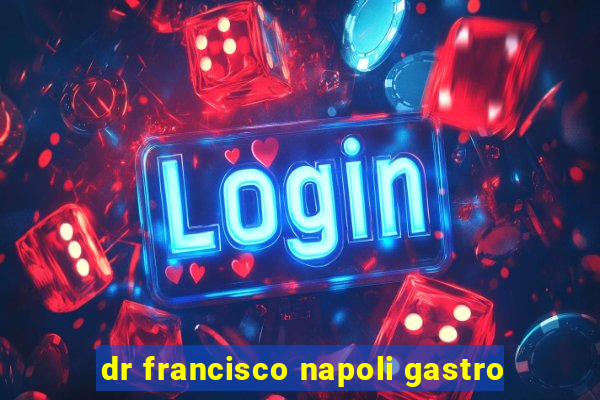 dr francisco napoli gastro