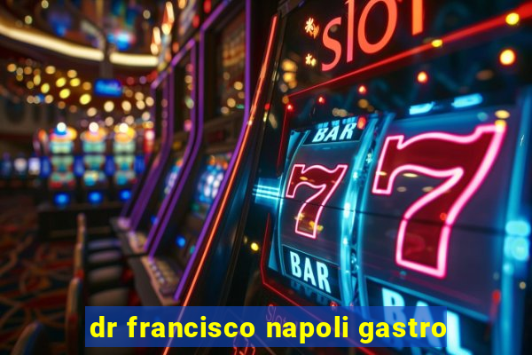 dr francisco napoli gastro