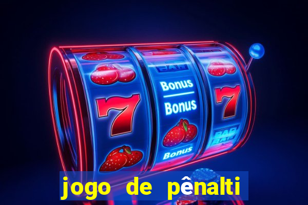 jogo de pênalti que ganha dinheiro