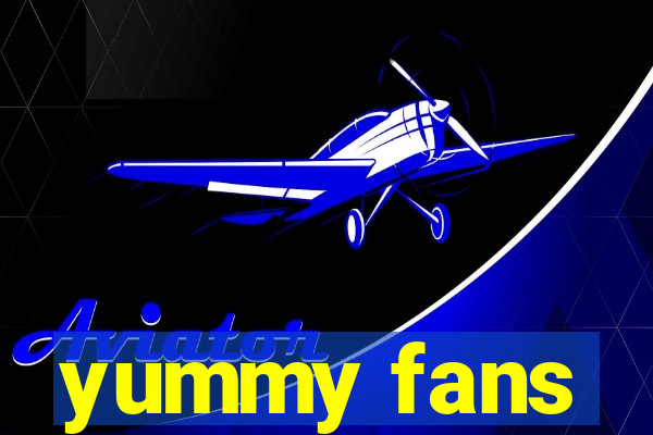 yummy fans