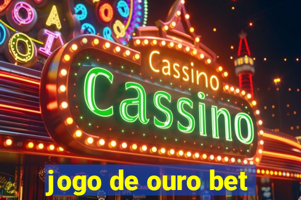 jogo de ouro bet