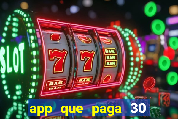 app que paga 30 reais para se cadastrar