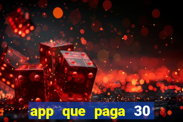 app que paga 30 reais para se cadastrar