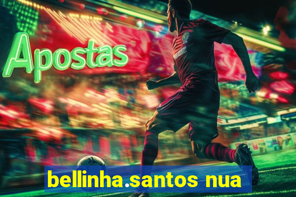 bellinha.santos nua