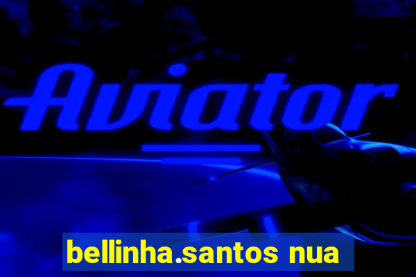bellinha.santos nua
